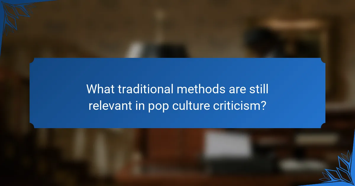 What traditional methods are still relevant in pop culture criticism?