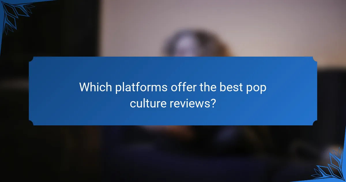 Which platforms offer the best pop culture reviews?